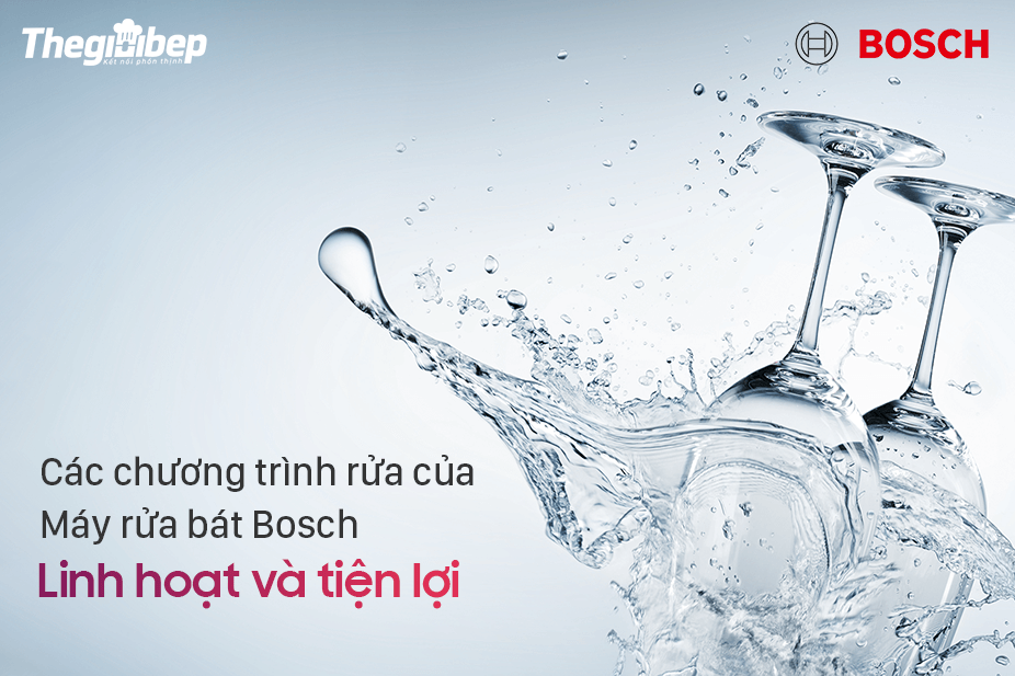 Các chương trình rửa của Máy rửa bát Bosch linh hoạt và tiện lợi