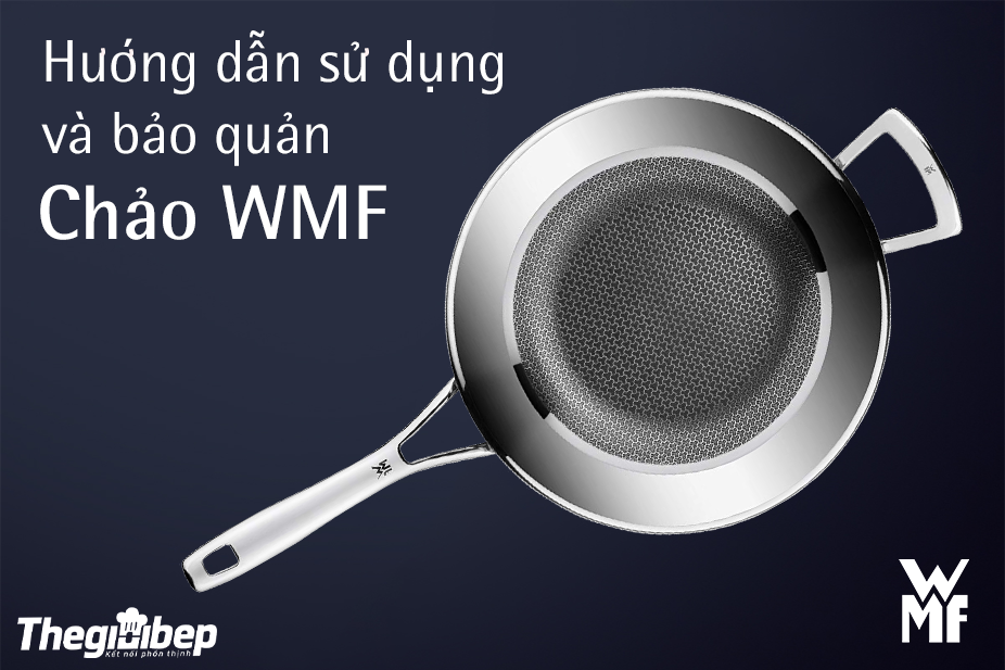 Hướng dẫn sử dụng và bảo quản chảo WMF hiệu quả!